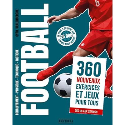 VANLERBERGHE, CYRIL Football 360 nouveaux exercices et jeux pour tous - Publicité VANLERBERGHE, CYRIL Football 360 nouveaux exercices et jeux pour tous - Publicité