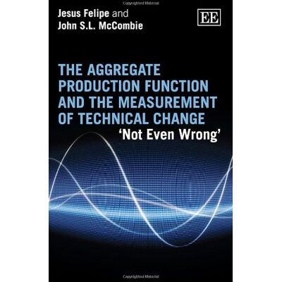 Felipe, Jesus The Aggregate Production Function and the Measurement of Technical Change: Not Even Wrong - Publicité Felipe, Jesus The Aggregate Production Function and the Measurement of Technical Change: Not Even Wrong - Publicité