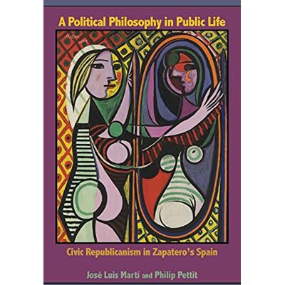 Marti, Jose Luis A Political Philosophy in Public Life: Civic Republicanism in Zapatero's Spain - Publicité Marti, Jose Luis A Political Philosophy in Public Life: Civic Republicanism in Zapatero's Spain - Publicité