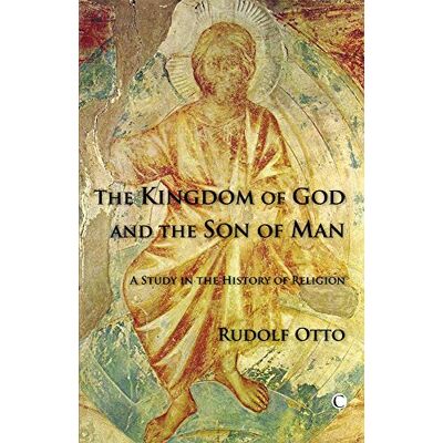 Otto, Rudolf The Kingdom of God and the Son of Man: A Study in the History of Religions - Publicité Otto, Rudolf The Kingdom of God and the Son of Man: A Study in the History of Religions - Publicité