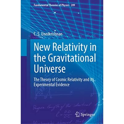 Unnikrishnan, C. S. New Relativity in the Gravitational Universe: The Theory of Cosmic Relativity and Its Experimental Evidence - Publicité Unnikrishnan, C. S. New Relativity in the Gravitational Universe: The Theory of Cosmic Relativity and Its Experimental Evidence - Publicité