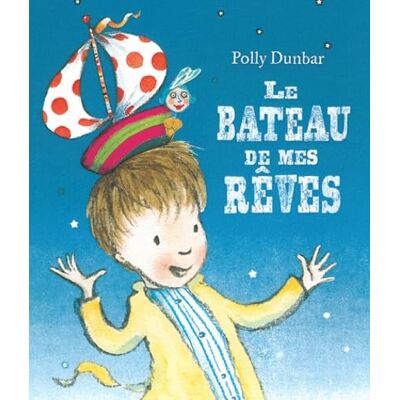 POLLY DUNBAR Bateau de mes reves (Le) - Publicité POLLY DUNBAR Bateau de mes reves (Le) - Publicité
