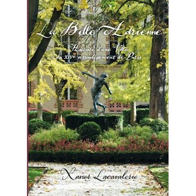 Lacavalerie, Xavier La belle Adrienne: Histoire d’une Villa du 14e arrondissement - Publicité Lacavalerie, Xavier La belle Adrienne: Histoire d’une Villa du 14e arrondissement - Publicité