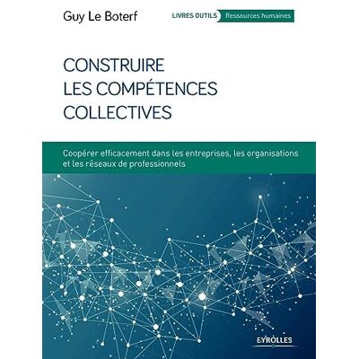 Le Boterf, Guy Construire les compétences collectives: Coopérer efficacement dans les entreprises, les organisations et les réseaux professionnels - Publicité Le Boterf, Guy Construire les compétences collectives: Coopérer efficacement dans les entreprises, les organisations et les réseaux professionnels - Publicité