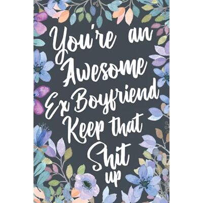 Out Humor, Boxed You're An Awesome Ex Boyfriend Keep That Shit Up: Funny Joke Appreciation & Encouragement Gift Idea for Your Ex Boyfriend. Sarcastic Thank You Gag Notebook Journal & Sketch Diary Present. Publicité Out Humor, Boxed You're An Awesome Ex Boyfriend Keep That Shit Up: Funny Joke Appreciation & Encouragement Gift Idea for Your Ex Boyfriend. Sarcastic Thank You Gag Notebook Journal & Sketch Diary Present. Publicité