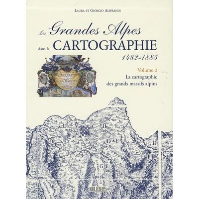 Aliprandi, Laura Les Grandes Alpes dans la cartographie 1482-1885: Volume 2, La cartographie des grands massifs alpins - Publicité Aliprandi, Laura Les Grandes Alpes dans la cartographie 1482-1885: Volume 2, La cartographie des grands massifs alpins - Publicité
