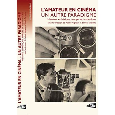 Turquety, Benoît L'amateur en cinéma, un autre paradigme : Histoire, esthétique, marges et institutions - Publicité Turquety, Benoît L'amateur en cinéma, un autre paradigme : Histoire, esthétique, marges et institutions - Publicité