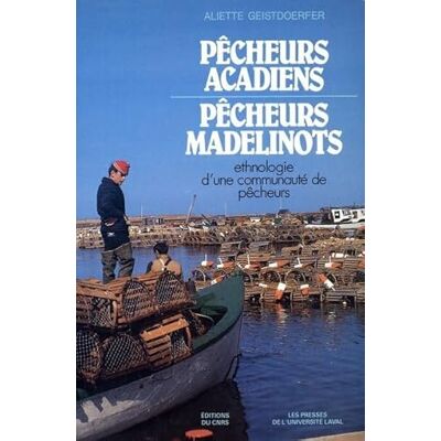 Geisdoefer Pêcheurs acadiens, pêcheurs madelinots : Ethnologie d'une communauté de pêcheurs - Publicité Geisdoefer Pêcheurs acadiens, pêcheurs madelinots : Ethnologie d'une communauté de pêcheurs - Publicité