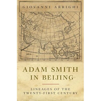 Arrighi, Giovanni Adam Smith in Beijing: Lineages of the 21st Century - Publicité Arrighi, Giovanni Adam Smith in Beijing: Lineages of the 21st Century - Publicité