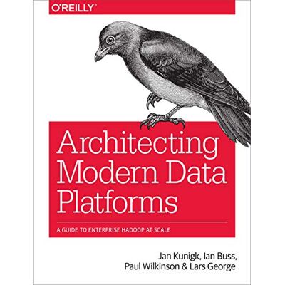 Kunigk, Jan Architecting Modern Data Platforms: A Guide to Enterprise Hadoop at Scale - Publicité Kunigk, Jan Architecting Modern Data Platforms: A Guide to Enterprise Hadoop at Scale - Publicité