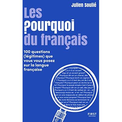 Soulié, Julien Les Pourquoi du français 100 questions (légitimes) que vous vous posez sur la langue française: 100 questions (légitimes) que vous vous posez sur la langue française - Publicité Soulié, Julien Les Pourquoi du français 100 questions (légitimes) que vous vous posez sur la langue française: 100 questions (légitimes) que vous vous posez sur la langue française - Publicité