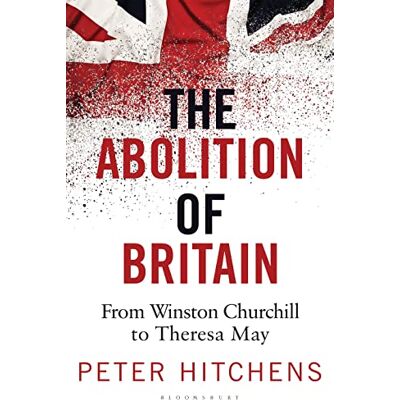 Hitchens, Peter The Abolition of Britain: From Winston Churchill to Theresa May - Publicité Hitchens, Peter The Abolition of Britain: From Winston Churchill to Theresa May - Publicité