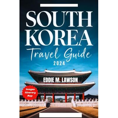 LAWSON, EDDIE M. SOUTH KOREA TRAVEL GUIDE 2024: A Detailed Book With Practical Tips To Explore Asian Beauty. Publicité LAWSON, EDDIE M. SOUTH KOREA TRAVEL GUIDE 2024: A Detailed Book With Practical Tips To Explore Asian Beauty. Publicité