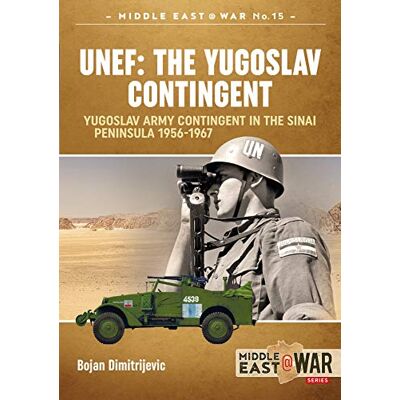 Dimitrijevic, Bojan Unef the Yugoslav Contingent: The Yugoslav Army Contingent in the Sinai Peninsula 1956-1967 - Publicité Dimitrijevic, Bojan Unef the Yugoslav Contingent: The Yugoslav Army Contingent in the Sinai Peninsula 1956-1967 - Publicité