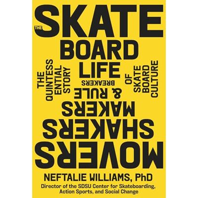 Williams PhD, Neftalie The Skateboard Life: The Movers, Shakers, Makers & Rulebreakers Driving Skateboarding Culture - Publicité Williams PhD, Neftalie The Skateboard Life: The Movers, Shakers, Makers & Rulebreakers Driving Skateboarding Culture - Publicité