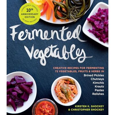 Shockey, Christopher Fermented Vegetables, 10th Anniversary Edition: Creative Recipes for Fermenting 72 Vegetables, Fruits, & Herbs in Brined Pickles, Chutneys, Kimchis, Krauts, Pastes & Relishes - Publicité Shockey, Christopher Fermented Vegetables, 10th Anniversary Edition: Creative Recipes for Fermenting 72 Vegetables, Fruits, & Herbs in Brined Pickles, Chutneys, Kimchis, Krauts, Pastes & Relishes - Publicité
