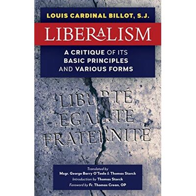 Billot, S J Louis Cardinal Liberalism: A Critique of Its Basic Principles and Various Forms (Newly Revised English Translation) - Publicité Billot, S J Louis Cardinal Liberalism: A Critique of Its Basic Principles and Various Forms (Newly Revised English Translation) - Publicité