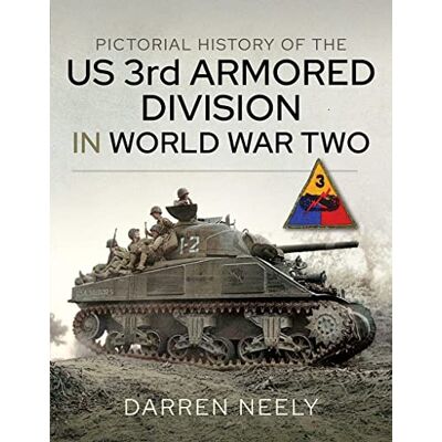 Neely, Darren Pictorial History of the Us 3rd Armored Division in World War Two - Publicité Neely, Darren Pictorial History of the Us 3rd Armored Division in World War Two - Publicité