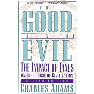 Adams, Charles For Good and Evil: The Impact of Taxes on the Course of Civilization - Publicité Adams, Charles For Good and Evil: The Impact of Taxes on the Course of Civilization - Publicité