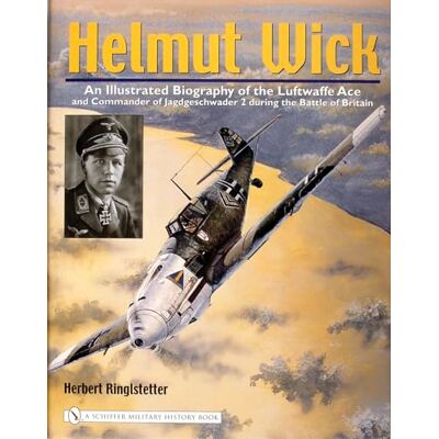 Ringlstetter, Herbert Helmut Wick: An Illustrated Biography Of The Luftwaffe Ace And Commander Of Jagdgeschwader 2 During The Battle Of Britain - Publicité Ringlstetter, Herbert Helmut Wick: An Illustrated Biography Of The Luftwaffe Ace And Commander Of Jagdgeschwader 2 During The Battle Of Britain - Publicité