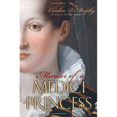 Murphy, Cultural Historian and Biographer Caroline P Murder of a Medici Princess - Publicité Murphy, Cultural Historian and Biographer Caroline P Murder of a Medici Princess - Publicité