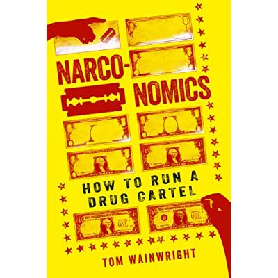 Wainwright, Tom Narconomics: How to Run a Drug Cartel - Publicité Wainwright, Tom Narconomics: How to Run a Drug Cartel - Publicité