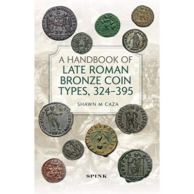 Caza, Shawn M A Handbook of Late Roman Bronze Coin Types, 324-395 - Publicité Caza, Shawn M A Handbook of Late Roman Bronze Coin Types, 324-395 - Publicité