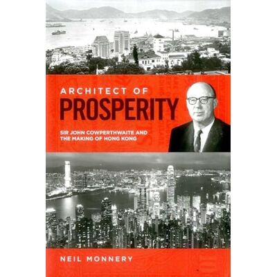 Monnery, Neil Architect of Prosperity: Sir John Cowperthwaite and the Making of Hong Kong - Publicité Monnery, Neil Architect of Prosperity: Sir John Cowperthwaite and the Making of Hong Kong - Publicité