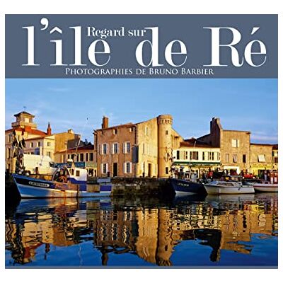 Barbier, Bruno Regard sur l'île de Ré: Photographies de Bruno Barbier - Publicité Barbier, Bruno Regard sur l'île de Ré: Photographies de Bruno Barbier - Publicité