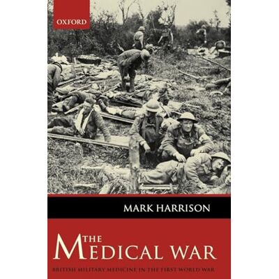 Harrison, Mark The Medical War: British Military Medicine in the First World War - Publicité Harrison, Mark The Medical War: British Military Medicine in the First World War - Publicité
