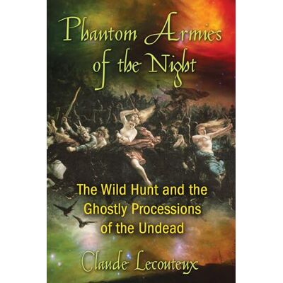 Lecouteux, Claude Phantom Armies of the Night: The Wild Hunt and the Ghostly Processions of the Undead - Publicité Lecouteux, Claude Phantom Armies of the Night: The Wild Hunt and the Ghostly Processions of the Undead - Publicité