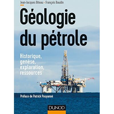 Biteau, Jean-Jacques Géologie du pétrole Historique, genèse, exploration, ressources: Historique, genèse, exploration, ressources - Publicité Biteau, Jean-Jacques Géologie du pétrole Historique, genèse, exploration, ressources: Historique, genèse, exploration, ressources - Publicité