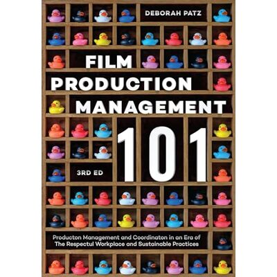 Patz, Deborah S. Film Production Management 101: Production Management and Coordination in an Era of the Respectful Workplace and Sustainable Practices - Publicité Patz, Deborah S. Film Production Management 101: Production Management and Coordination in an Era of the Respectful Workplace and Sustainable Practices - Publicité