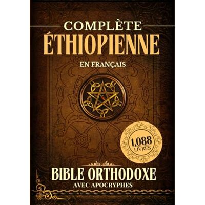 Anonymous Bible Orthodoxe Éthiopienne Complète En Français Avec Apocryphes (1088 Livres) - Publicité Anonymous Bible Orthodoxe Éthiopienne Complète En Français Avec Apocryphes (1088 Livres) - Publicité