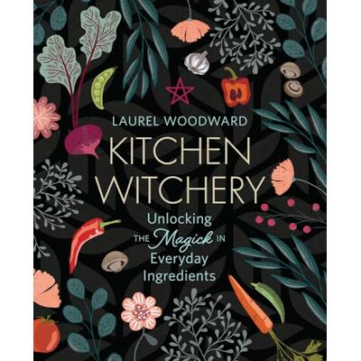 Woodward, Laurel Kitchen Witchery: Unlocking the Magick in Everyday Ingredients - Publicité Woodward, Laurel Kitchen Witchery: Unlocking the Magick in Everyday Ingredients - Publicité