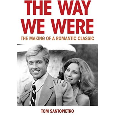 Santopietro, Tom The Way We Were: The Making of a Romantic Classic - Publicité Santopietro, Tom The Way We Were: The Making of a Romantic Classic - Publicité