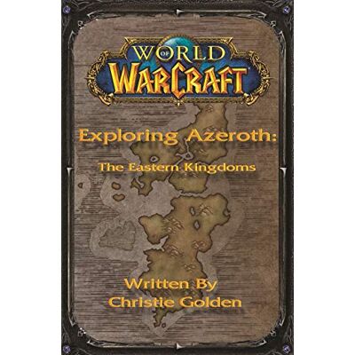 golden, christie World of Warcraft: Exploring Azeroth The Eastern Kingdoms: Exploring Azeroth The Eastern Kingdoms - Publicité golden, christie World of Warcraft: Exploring Azeroth The Eastern Kingdoms: Exploring Azeroth The Eastern Kingdoms - Publicité