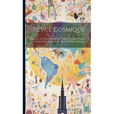 Anonymous Revue Cosmique: Consacrée A La Restitution De La Tradition Originelle Source Commune Des Traditions Religieuses Et Philosophiques... Publicité Anonymous Revue Cosmique: Consacrée A La Restitution De La Tradition Originelle Source Commune Des Traditions Religieuses Et Philosophiques... Publicité