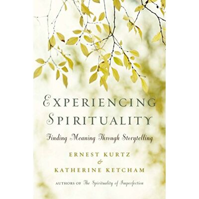 Kurtz, Ernest Experiencing Spirituality: Finding Meaning Through Storytelling - Publicité Kurtz, Ernest Experiencing Spirituality: Finding Meaning Through Storytelling - Publicité