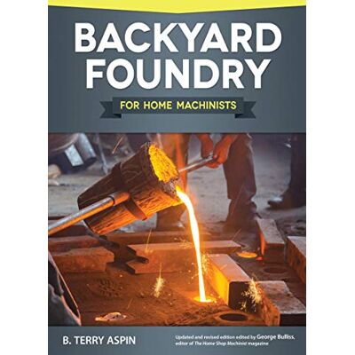Aspin, B Terry Backyard Foundry for Home Machinists (Fox Chapel Publishing) Metal Casting in a Sand Mold for the Home Metalworker; Information on Materials & Equipment, Pattern-Making, Molding & Core-Boxes, and More - Publicité Aspin, B Terry Backyard Foundry for Home Machinists (Fox Chapel Publishing) Metal Casting in a Sand Mold for the Home Metalworker; Information on Materials & Equipment, Pattern-Making, Molding & Core-Boxes, and More - Publicité