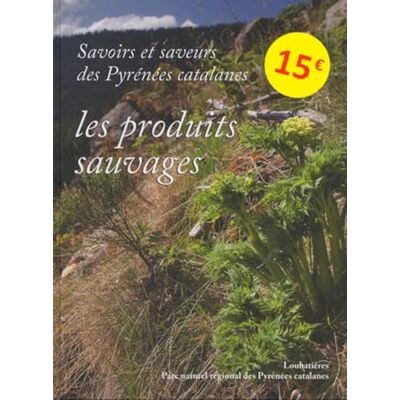 Carraretto, Maryse Savoirs et saveurs des Pyrénées catalanes Les produits sauvages - Publicité Carraretto, Maryse Savoirs et saveurs des Pyrénées catalanes Les produits sauvages - Publicité