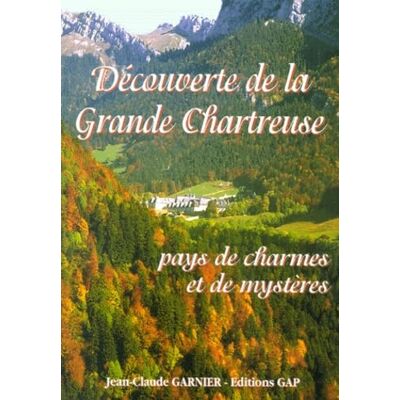 Garnier, Jean-Claude Decouverte De La Grande Chartreuse. Pays De Charmes Et De Mysteres - Publicité Garnier, Jean-Claude Decouverte De La Grande Chartreuse. Pays De Charmes Et De Mysteres - Publicité