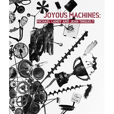 Sillars, Laurence Michael Landy and Jean Tinguely Joyous Machines /anglais - Publicité Sillars, Laurence Michael Landy and Jean Tinguely Joyous Machines /anglais - Publicité