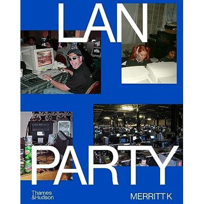 K, Merritt LAN Party: Inside the Multiplayer Revolution /anglais - Publicité K, Merritt LAN Party: Inside the Multiplayer Revolution /anglais - Publicité