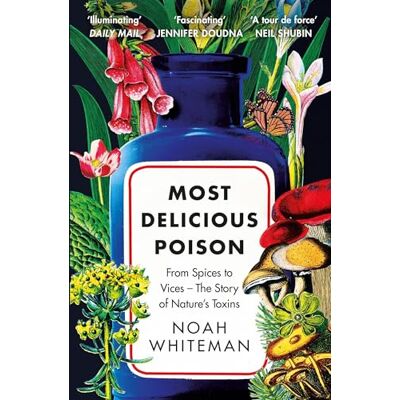 Whiteman, Noah Most Delicious Poison: From Spices to Vices – The Story of Nature’s Toxins - Publicité Whiteman, Noah Most Delicious Poison: From Spices to Vices – The Story of Nature’s Toxins - Publicité