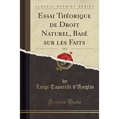 d'Azeglio, Luigi Taparelli Essai Théorique de Droit Naturel, Basé Sur Les Faits, Vol. 2 (Classic Reprint) - Publicité d'Azeglio, Luigi Taparelli Essai Théorique de Droit Naturel, Basé Sur Les Faits, Vol. 2 (Classic Reprint) - Publicité