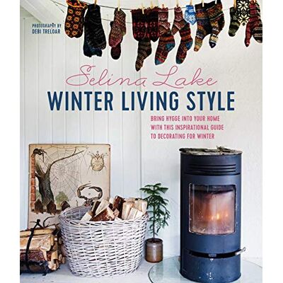 Lake, Selina Winter Living Style: Bring Hygge into Your Home With This Inspirational Guide to Decorating for Winter - Publicité Lake, Selina Winter Living Style: Bring Hygge into Your Home With This Inspirational Guide to Decorating for Winter - Publicité