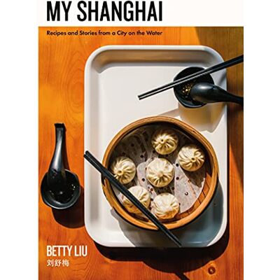 Liu, Betty My Shanghai: Recipes and Stories from a City on the Water - Publicité Liu, Betty My Shanghai: Recipes and Stories from a City on the Water - Publicité