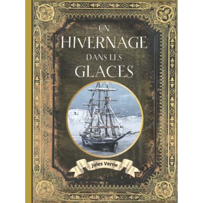 Un hivernage dans les glaces Jules Verne: TEXTE INTÉGRALE en ÉDITION COLLECTOR COUVERTURE RIGIDE (Annotée d'une biographie) COLLECTION JULES VERNE Grand Format Oeuvre complète de Jules Verne - Publicité Un hivernage dans les glaces Jules Verne: TEXTE INTÉGRALE en ÉDITION COLLECTOR COUVERTURE RIGIDE (Annotée d'une biographie) COLLECTION JULES VERNE Grand Format Oeuvre complète de Jules Verne - Publicité