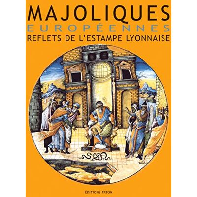 Collectif Majoliques européennes : Reflets de l'estampe lyonnaise - Publicité Collectif Majoliques européennes : Reflets de l'estampe lyonnaise - Publicité